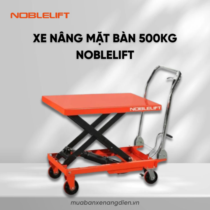 Xe nâng mặt bàn 500kg Noblelift