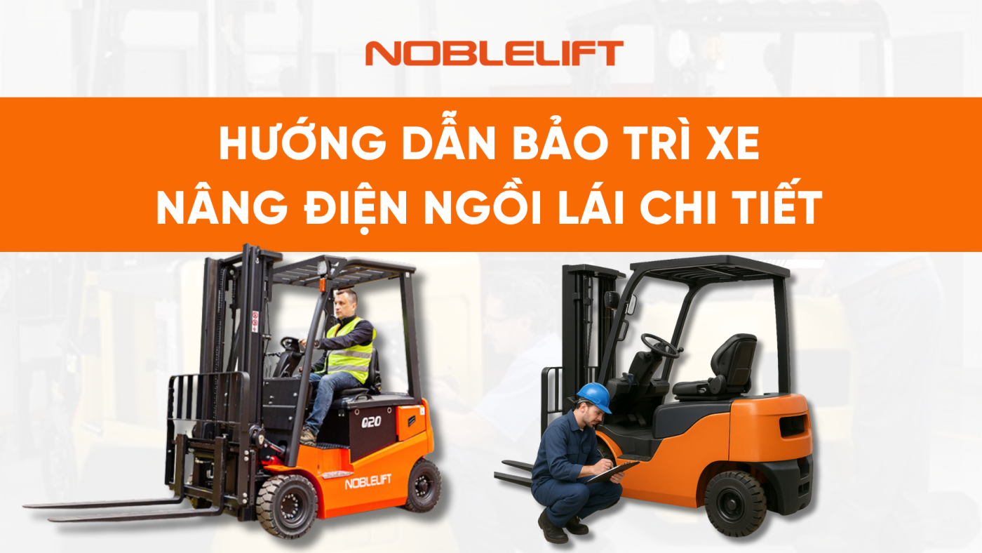 Hướng dẫn bảo trì xe nâng điện ngồi lái năm 2025