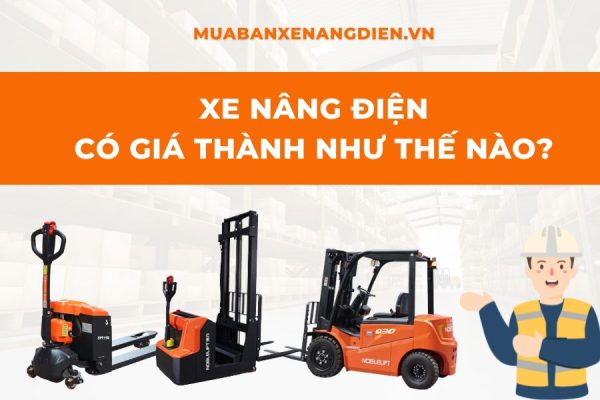 Giá xe nâng điện là bao nhiêu